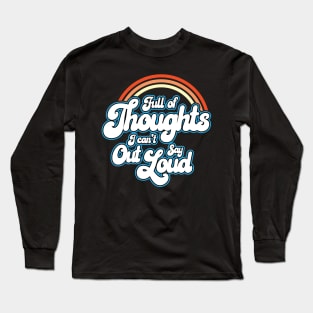 Full of Thoughts I Can't Say Out Loud Long Sleeve T-Shirt